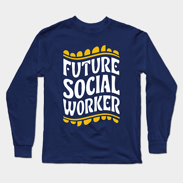 Future Social Worker, Playful Typography Long Sleeve T-Shirt by Chrislkf